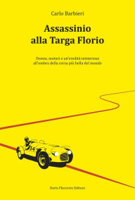 Title: Assassinio alla Targa Florio: Donne, motori e un'eredità misteriosa all'ombra della corsa più bella del mondo, Author: Carlo Barbieri