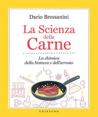 Title: La Scienza della Carne: La chimica della bistecca e dell'arrosto, Author: Dario Bressanini