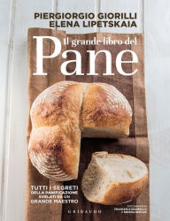 Title: Il grande libro del pane: Tutti i segreti della panificazione, svelati da un grande maestro, Author: Piergiorgio Giorilli