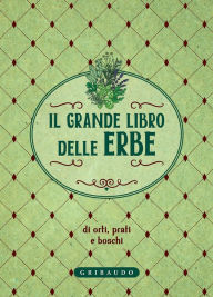 Title: Il grande libro delle erbe: di orti, prati e boschi, Author: AA. VV.