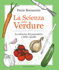 Title: La scienza delle verdure: La chimica del pomodoro e della cipolla, Author: Dario Bressanini