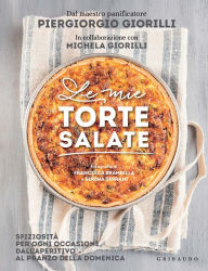 Title: Le mie torte salate: Sfiziosità per ogni occasione, dall'aperitivo al pranzo della domenica, Author: Piergiorgio Giorilli