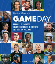 Title: Gameday: Perché le ragazze devono imparare a correre dietro a un pallone, Author: Monica D'Ascenzo