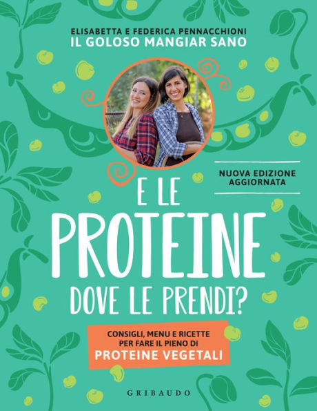 E le proteine dove le prendi?: Consigli, menu e ricette per fare il pieno di proteine vegetali