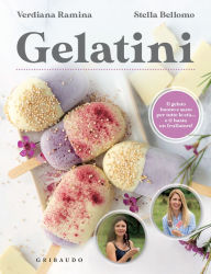 Title: Gelatini: Il gelato buono e sano per tutte le età. e ti basta un frullatore, Author: Verdiana Ramina