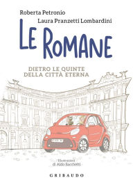 Title: Le romane: Dietro le quinte della Citta Eterna, Author: Roberta Petronio