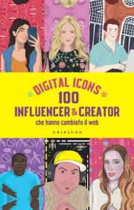Title: Digital icons: 100 influencer & creator che hanno cambiato il web, Author: Gilda Ciaruffoli