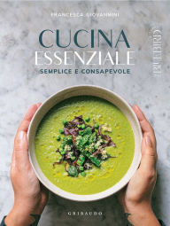 Title: Cucina essenziale: Semplice e consapevole, Author: Francesca Giovannini