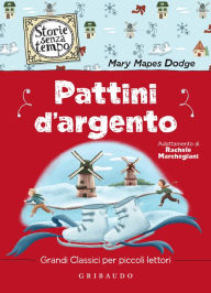 Title: Pattini d'argento: Grandi classici per piccoli lettori, Author: Mary Mapes Dodge