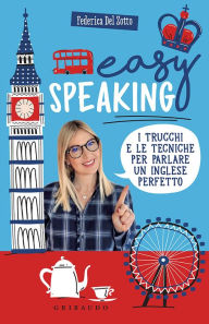 Title: Easy Speaking: I trucchi e le tecniche per parlare un inglese perfetto, Author: Federica Del Zotto
