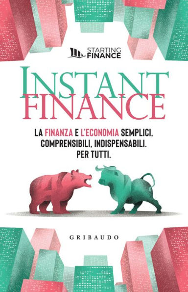 Instant finance: La finanza e l'economia semplici, comprensibili, indispensabili. Per tutti