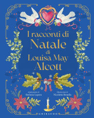 Title: I racconti di Natale di Louisa May Alcott, Author: Louisa May Alcott