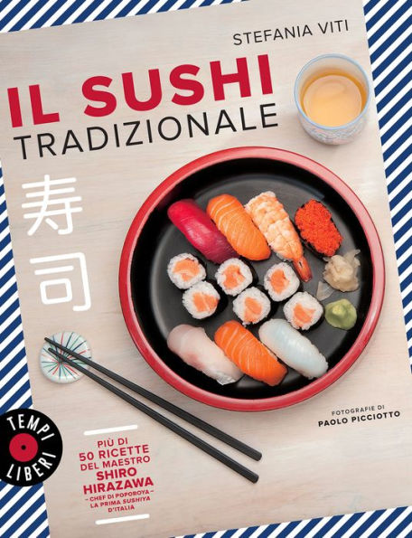 Il sushi tradizionale: Più di 50 ricette del maestro Shiro Hirazawa