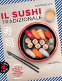 Il sushi tradizionale: Più di 50 ricette del maestro Shiro Hirazawa
