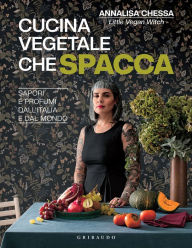 Title: Cucina vegetale che spacca: Sapori e profumi dall'Italia e dal mondo, Author: Annalisa Chessa
