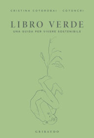 Title: Il libro verde: Una guida per vivere sostenibile, Author: Cristina Cotorobai