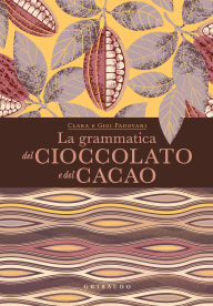Title: La grammatica del cioccolato e del cacao, Author: Clara Padovani