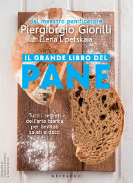 Title: Il grande libro del pane: Tutti i segreti dell'arte bianca per lievitati salati e dolci, Author: Piergiorgio Giorilli