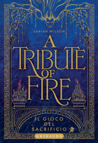 Title: A tribute of Fire: Il gioco del sacrificio, Author: Sariah Wilson