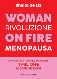 Title: Woman on Fire: Rivoluzione menopausa, Author: Sheila De Liz