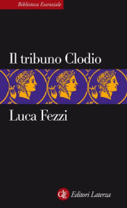 Title: Il tribuno Clodio, Author: Luca Fezzi