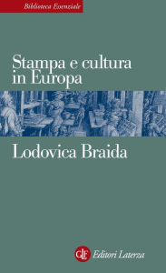 Title: Stampa e cultura in Europa tra XV e XVI secolo, Author: Lodovica Braida