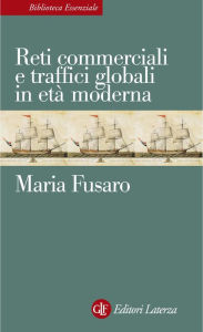 Title: Reti commerciali e traffici globali in età moderna, Author: Maria Fusaro