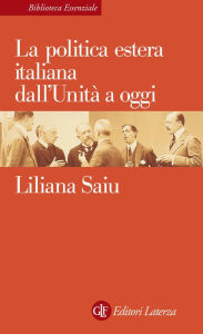 Title: La politica estera italiana dall'Unità a oggi, Author: Liliana Saiu