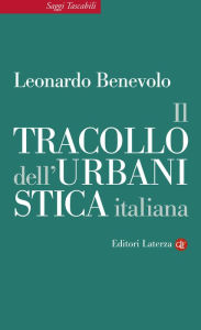 Title: Il tracollo dell'urbanistica italiana, Author: Leonardo Benevolo