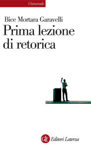 Title: Prima lezione di retorica, Author: Bice Mortara Garavelli