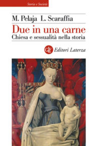 Title: Due in una carne: Chiesa e sessualità nella storia, Author: Margherita Pelaja