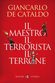 Title: Il maestro, il terrorista, il terrone, Author: Giancarlo De Cataldo
