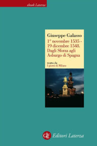 Title: 1° novembre 1535 - 19 dicembre 1548. Dagli Sforza agli Asburgo di Spagna, Author: Giuseppe Galasso