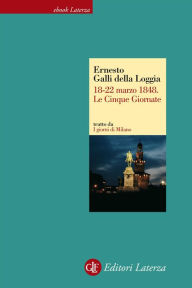 Title: 18-22 marzo 1848. Le Cinque Giornate, Author: Ernesto Galli della Loggia