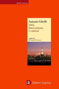 Title: 1915. Interventismo e cannoni, Author: Antonio Gibelli