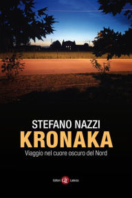 Title: Kronaka: Viaggio nel cuore oscuro del Nord, Author: Stefano Nazzi