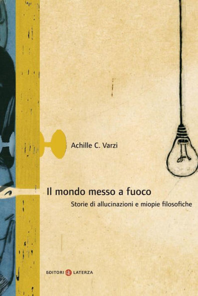 Il mondo messo a fuoco: Storie di allucinazioni e miopie filosofiche