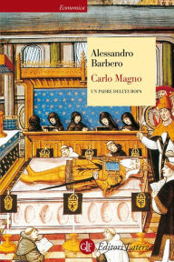 Title: Carlo Magno: Un padre dell'Europa, Author: Alessandro Barbero