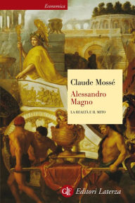 Title: Alessandro Magno: La realtà e il mito, Author: Claude Mossé