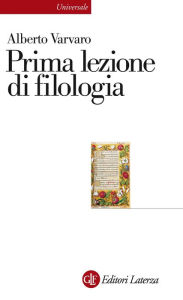 Title: Prima lezione di filologia, Author: Alberto Varvaro