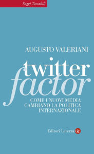 Title: Twitter Factor: Come i nuovi media cambiano la politica internazionale, Author: Augusto Valeriani