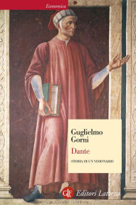 Title: Dante: Storia di un visionario, Author: Guglielmo Gorni