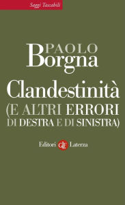 Title: Clandestinità (e altri errori di destra e di sinistra), Author: Paolo Borgna