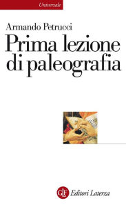 Title: Prima lezione di paleografia, Author: Armando Petrucci