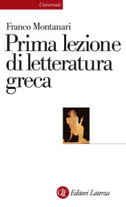 Title: Prima lezione di letteratura greca, Author: Franco Montanari