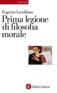 Title: Prima lezione di filosofia morale, Author: Eugenio Lecaldano
