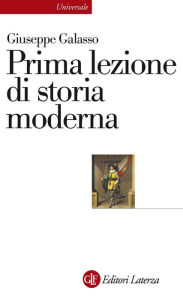Title: Prima lezione di storia moderna, Author: Giuseppe Galasso