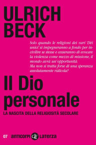 Title: Il Dio personale: La nascita della religiosità secolare, Author: Ulrich Beck