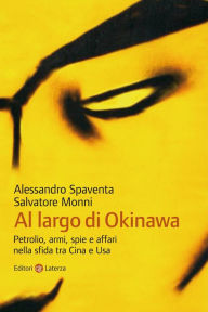 Title: Al largo di Okinawa: Petrolio, armi, spie e affari nella sfida tra Cina e Usa, Author: Alessandro Spaventa