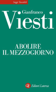 Title: Abolire il Mezzogiorno, Author: Gianfranco Viesti